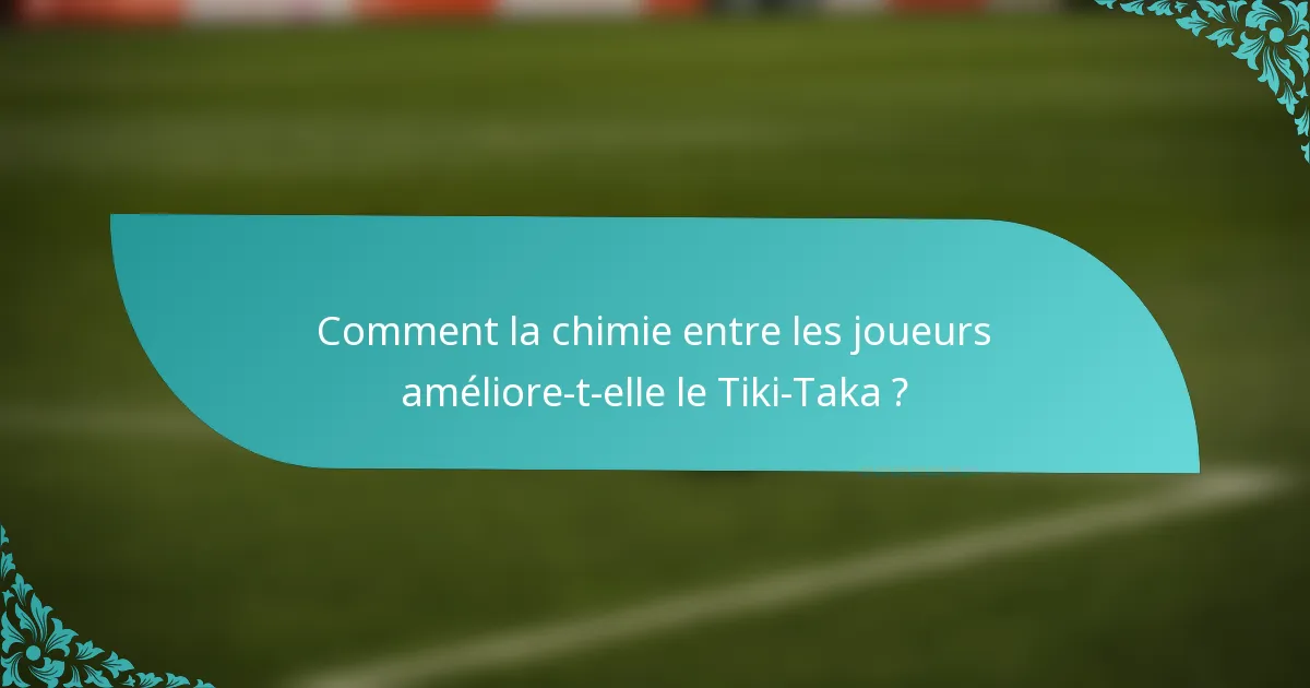 Comment la chimie entre les joueurs améliore-t-elle le Tiki-Taka ?