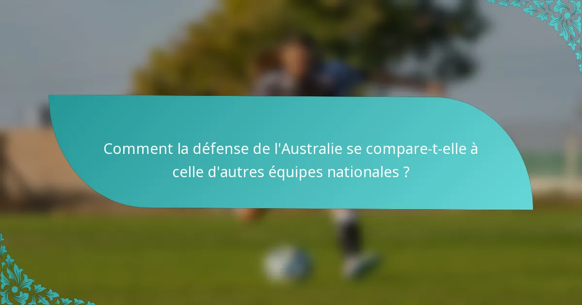 Comment la défense de l'Australie se compare-t-elle à celle d'autres équipes nationales ?