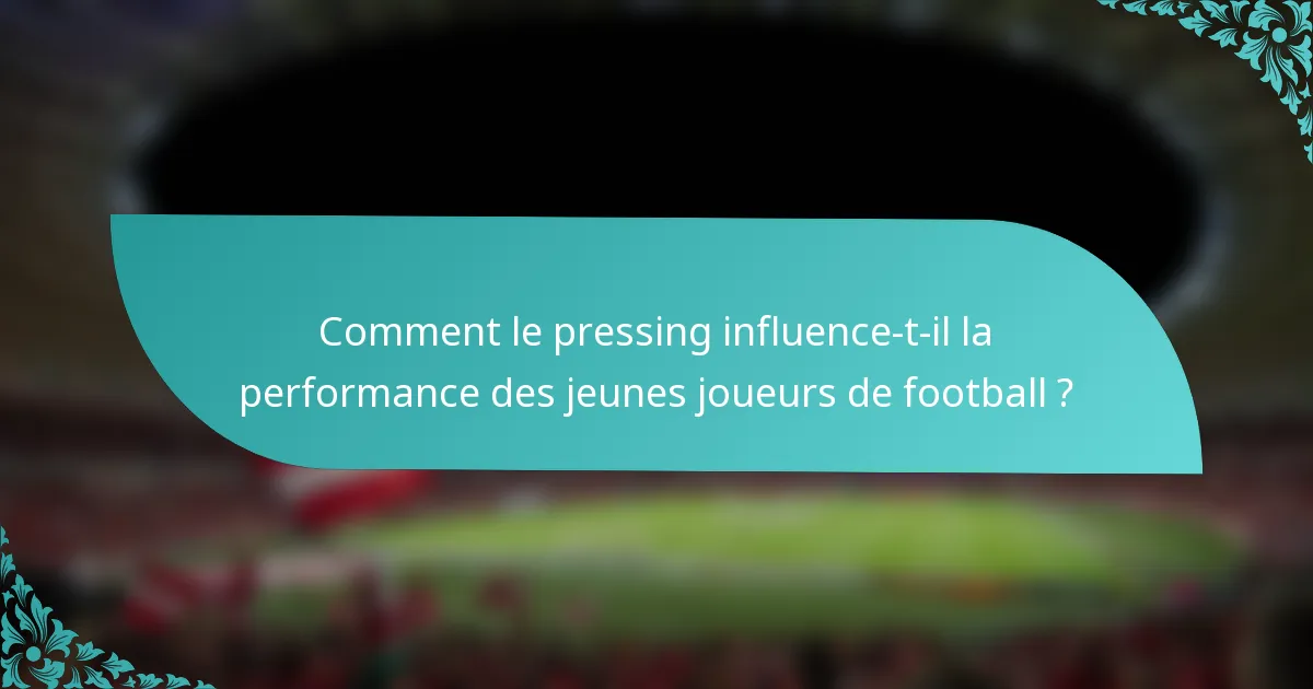 Comment le pressing influence-t-il la performance des jeunes joueurs de football ?