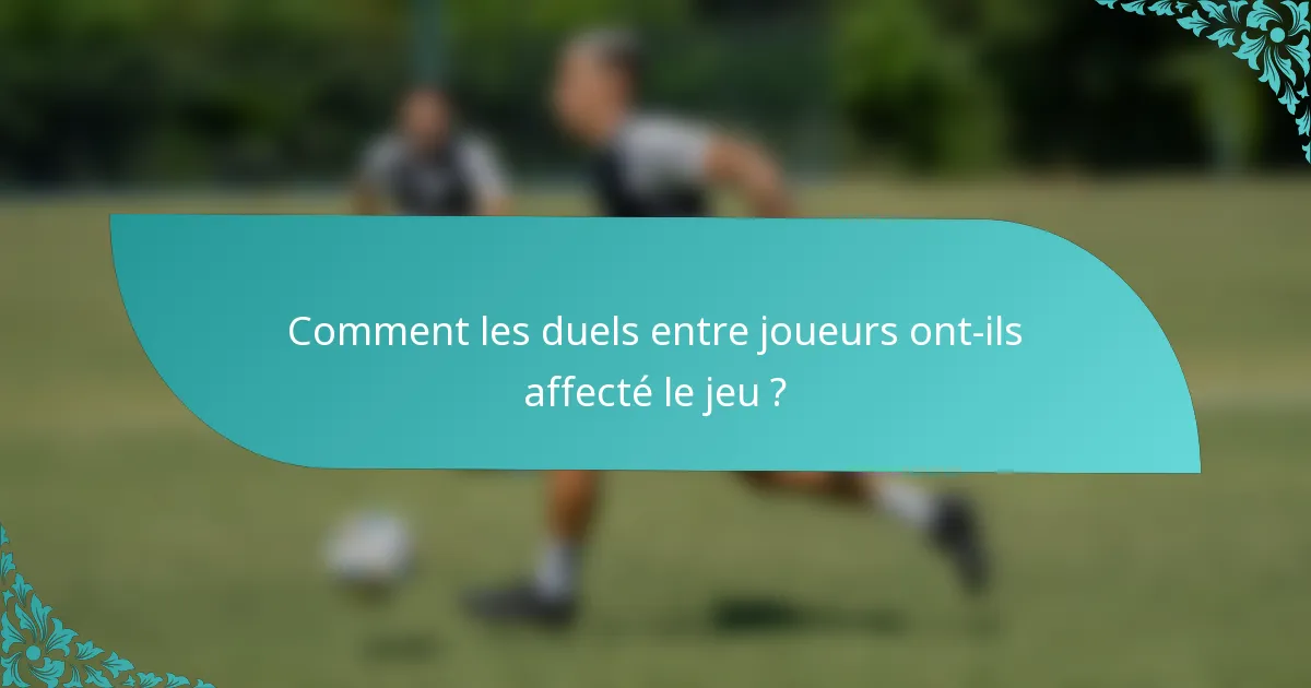 Comment les duels entre joueurs ont-ils affecté le jeu ?