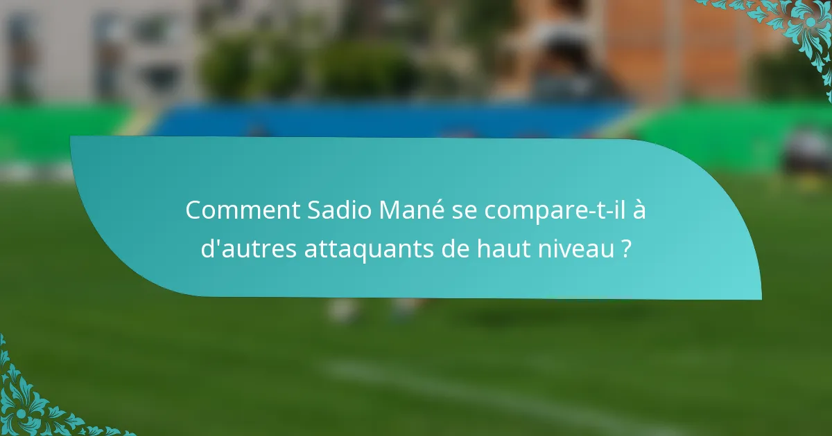 Comment Sadio Mané se compare-t-il à d'autres attaquants de haut niveau ?