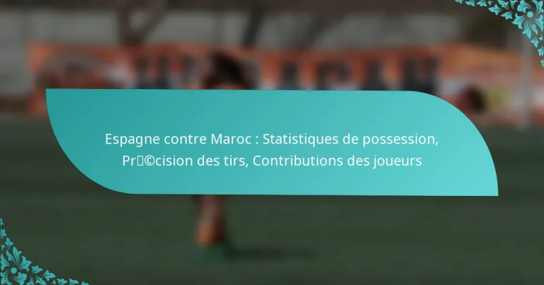 featured-image-espagne-contre-maroc-statistiques-de-possession-prccision-des-tirs-contributions-des-joueurs