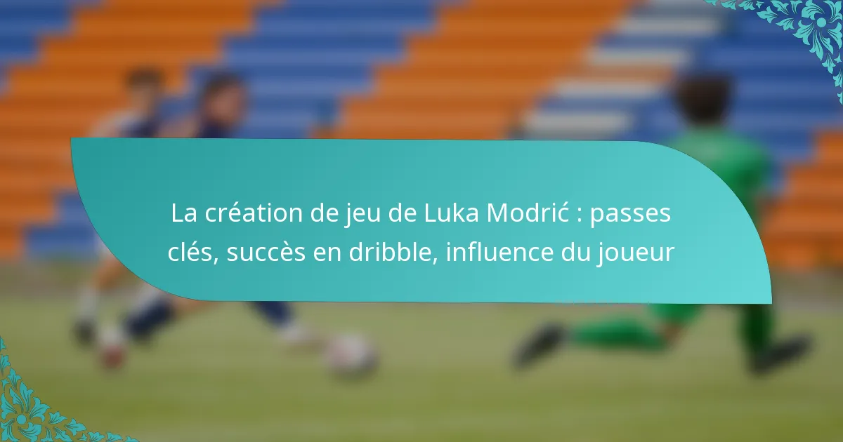 featured-image-la-creation-de-jeu-de-luka-modric-passes-cles-succes-en-dribble-influence-du-joueur