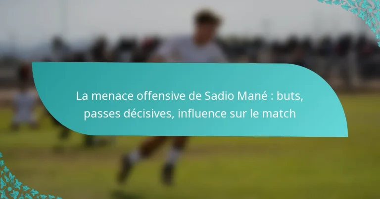 featured-image-la-menace-offensive-de-sadio-mane-buts-passes-decisives-influence-sur-le-match