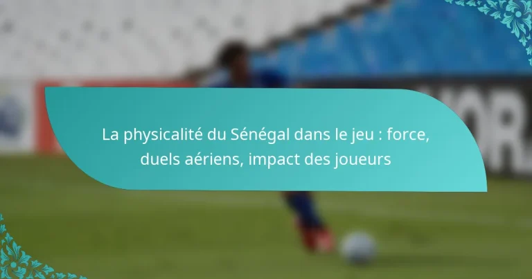 featured-image-la-physicalite-du-senegal-dans-le-jeu-force-duels-aeriens-impact-des-joueurs