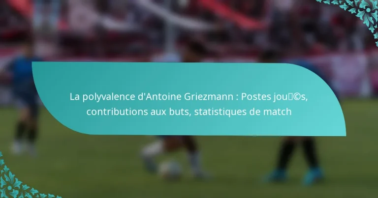 featured-image-la-polyvalence-dantoine-griezmann-postes-joucs-contributions-au-buts-statistiques-de-match