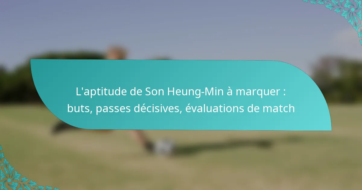 featured-image-laptitude-de-son-heung-min-a-marquer-buts-passes-decisives-evaluations-de-match