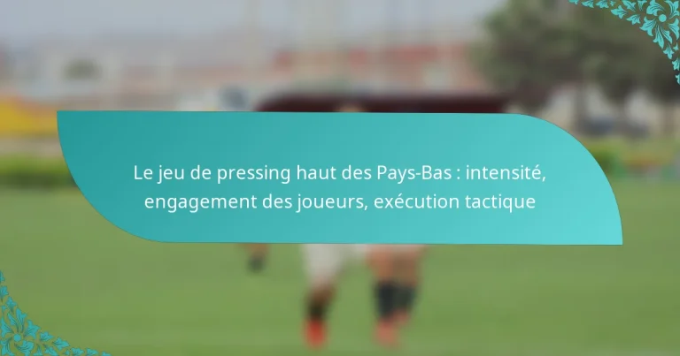 featured-image-le-jeu-de-pressing-haut-des-pays-bas-intensite-engagement-des-joueurs-eecution-tactique