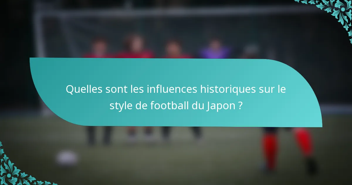 Quelles sont les influences historiques sur le style de football du Japon ?