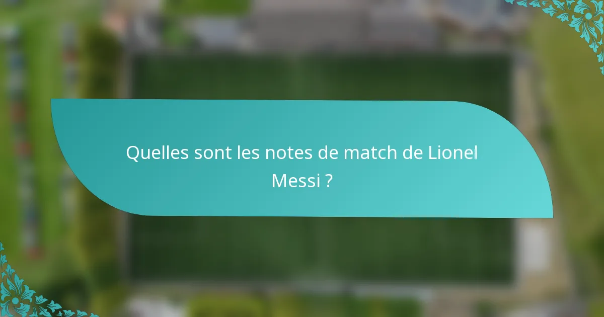 Quelles sont les notes de match de Lionel Messi ?
