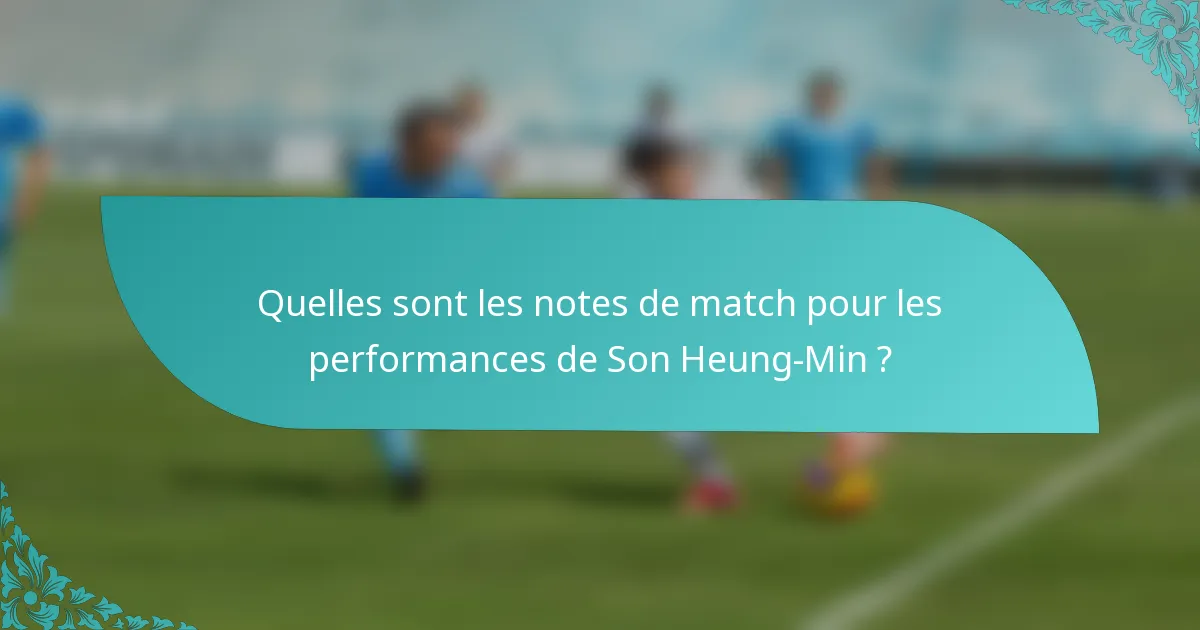 Quelles sont les notes de match pour les performances de Son Heung-Min ?
