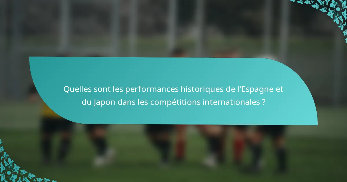 Quelles sont les performances historiques de l'Espagne et du Japon dans les compétitions internationales ?