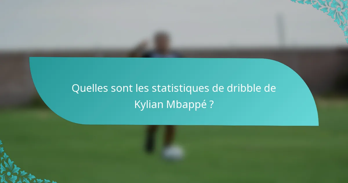 Quelles sont les statistiques de dribble de Kylian Mbappé ?