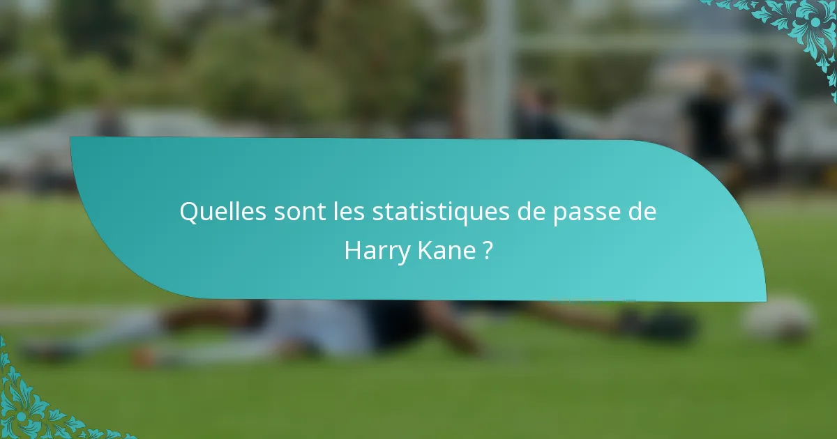 Quelles sont les statistiques de passe de Harry Kane ?