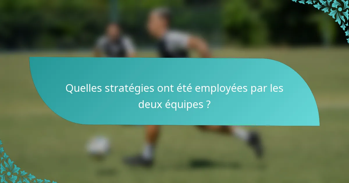 Quelles stratégies ont été employées par les deux équipes ?