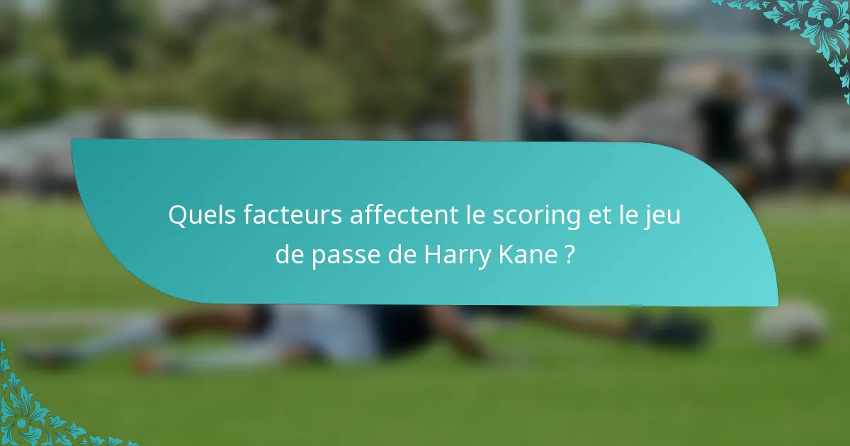 Quels facteurs affectent le scoring et le jeu de passe de Harry Kane ?